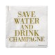 Serviettes en papier "Save water, drink Champagne"